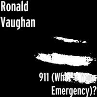 911 What S Your Emergency Song And Lyrics By Ronald Vaughan Spotify
