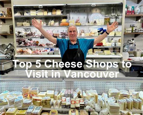 A Guide To The Top 5 Places To Buy Cheese In Vancouver A Guide To The Top 5 Places To Buy Cheese In Vancouver