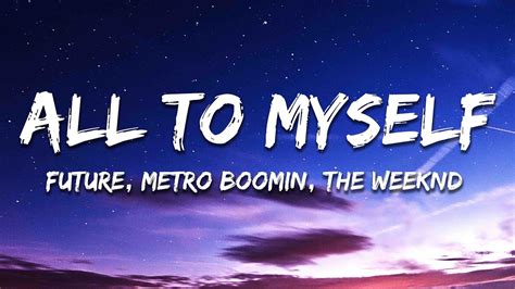 All To Myself Future Metro Boomin Amp The Weeknd Youtube