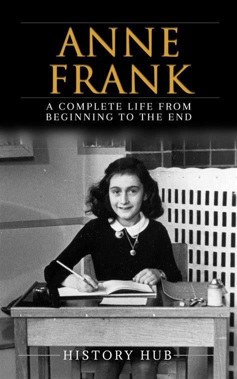 Anne Frank A Complete Life From Beginning To The End By History Hub Ebook Barnes Noble