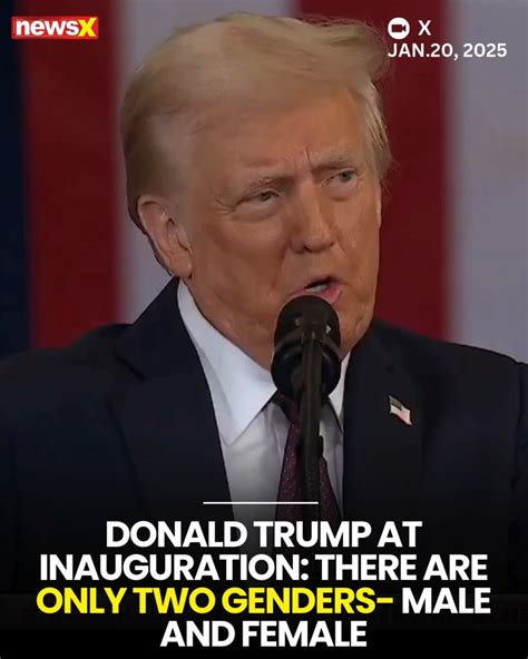 As Of Today It Will Henceforth Be The Official Policy Of The United States Government That There Are Only Two Genders Male And Female Said Donald Trump At The Capitol Soon After Taking Oath As