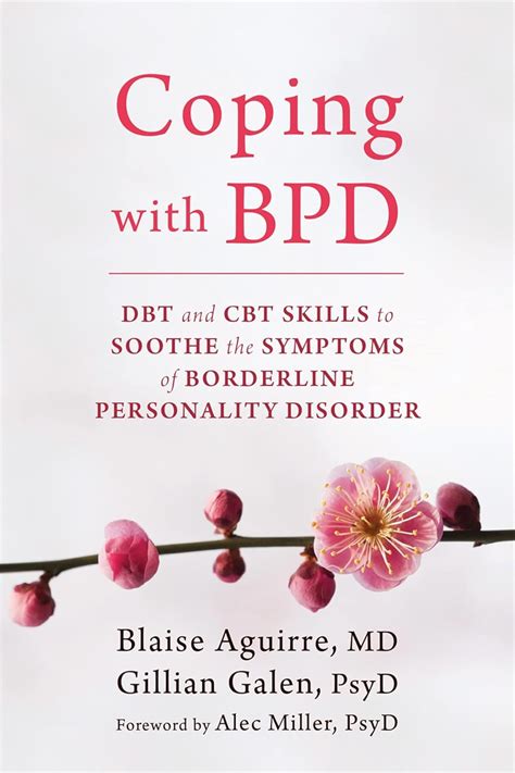 Coping With Bpd Dbt And Cbt Skills To Soothe The Symptoms Of Borderline Personality Disorder Aguirre Md Blaise Galen Psyd Gillian Miller Psyd Alec 9781626252189 Amazon Com Books Coping With Bpd Dbt And Cbt Skills To Soothe The Symptoms Of Borderline Personality Disorder Aguirre Md Blaise Galen Psyd Gillian Miller Psyd Alec 9781626252189 Amazon Com Books