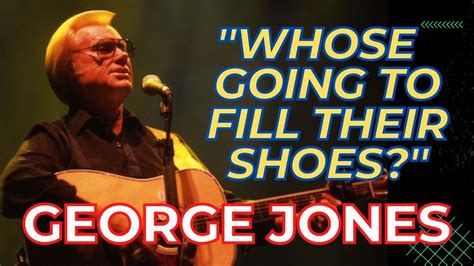 George Jones Who Amp 39 S Gonna Fill Their Shoes Youtube