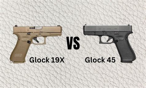 Glock 45 Vs 19X Features Performance Amp More Wright Leather Works Llc