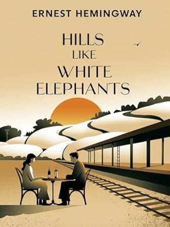Hills Like White Elephants: Intrigue Unveiled