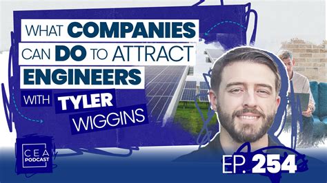 How Companies Can Attract Talented Engineers In A Labor Shortage With Tyler Wiggins Cea 254