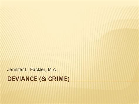 Jennifer L Fackler M A What S The Difference Between Crime And Deviance Deviance The Recognized Violation Of Cultural Norms Deviance One Ppt Download Jennifer L Fackler M A What S The Difference Between Crime And Deviance Deviance The Recognized Violation Of Cultural Norms Deviance One Ppt Download