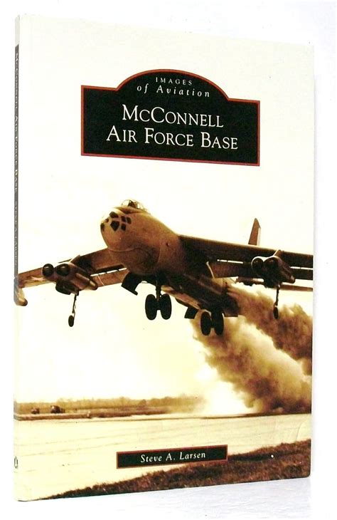 Mcconnell Air Force Base Images Of Aviation Kansas Larsen Steve A 9780738561837 Amazon Com Books