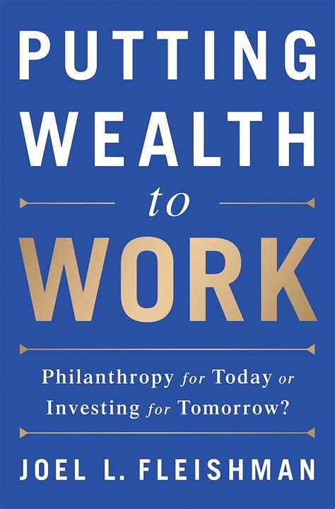 Putting Wealth To Work Philanthropy For Today Or Investing For Tomorrow Fleishman Joel L 9781610395328 Amazon Com Books Putting Wealth To Work Philanthropy For Today Or Investing For Tomorrow Fleishman Joel L 9781610395328 Amazon Com Books