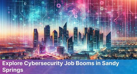 Sandy Springs Cybersecurity Job Market Trends And Growth Areas For 2024