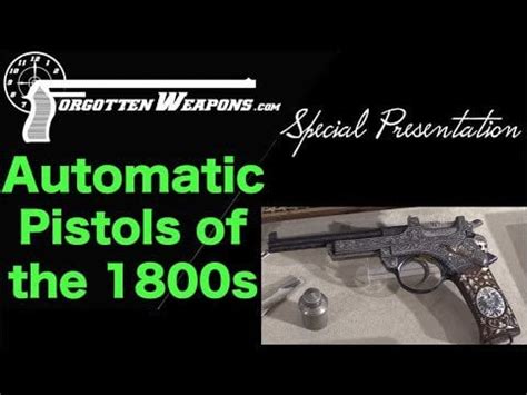 Special Presentation Semiauto Pistols Of The 1800S Forgotten Weapons