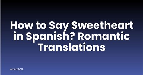 The Ultimate Guide to Saying Sweetheart in Spanish