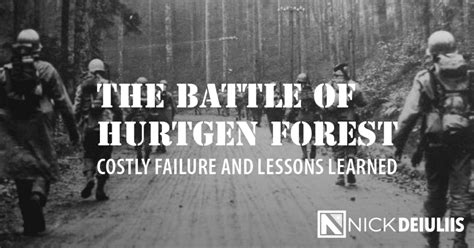 The Battle Of Hurtgen Forest Costly Failure And Lessons Learned Nick Deiuliis