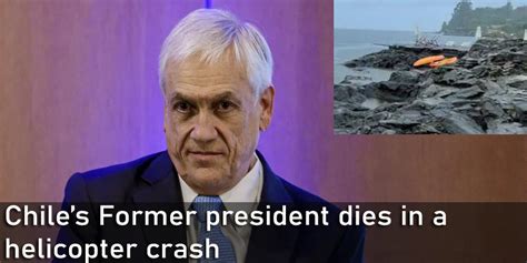 The Former President Of Chile Died In A Helicopter Crash