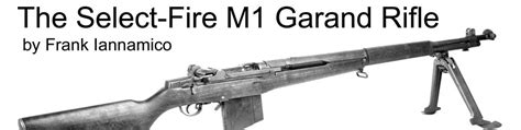 The Select Fire M1 Garand Rifle Small Arms Review