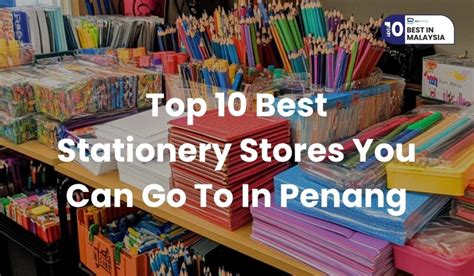 Top 10 Best Stationery Stores You Can Go To In Penang 2023 School