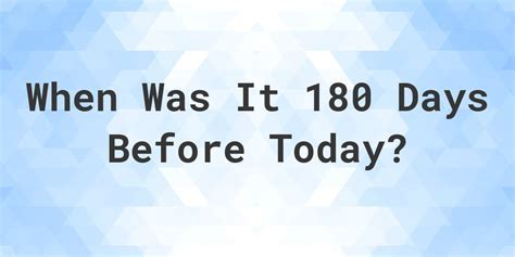 What Day Was 180 Days Ago?