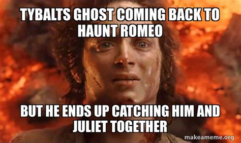 Who Is Afraid of Meeting Tybalt's Ghost in Modern Times