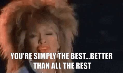 You Re Simply The Best Better Than All The Rest Better Than Anyone Anyone I Ve Ever Met The Best Tina Turner You All Are The Best Thanks For All The Support This